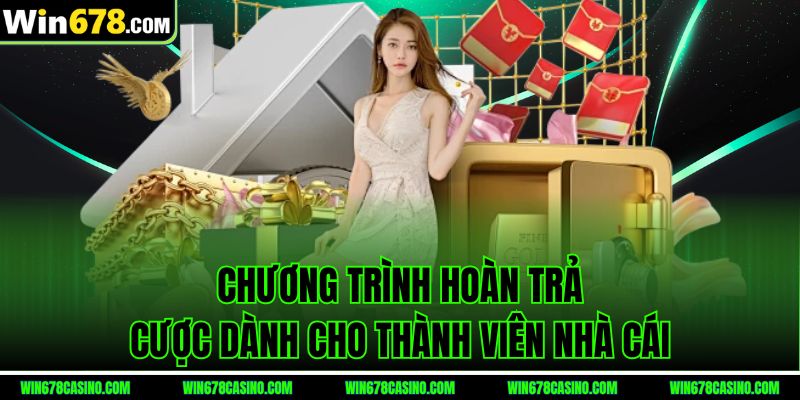 Chương trình hoàn trả cược tại khuyến mãi win678 dành cho thành viên nhà cái Chương trình hoàn trả cược tại khuyến mãi win678 dành cho thành viên nhà cái