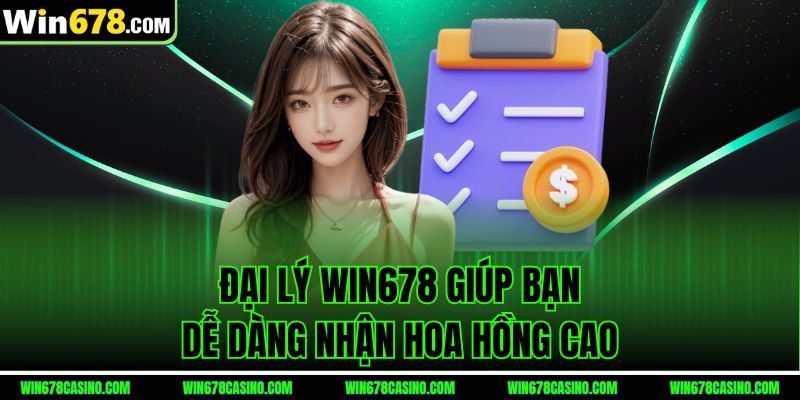 Đại lý Win678 giúp bạn dễ dàng nhận hoa hồng cao Đại lý Win678 giúp bạn dễ dàng nhận hoa hồng cao