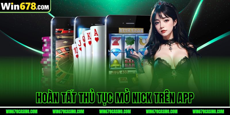 Hoàn tất thủ tục mở nick trên app win678 Hoàn tất thủ tục mở nick trên app win678