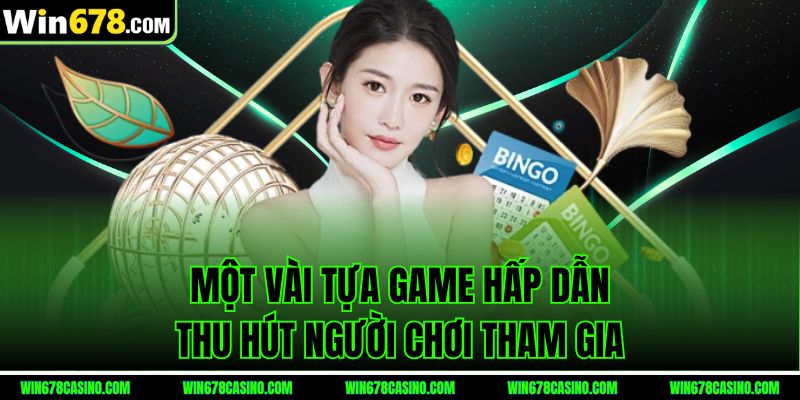Một vài tựa game hấp dẫn thu hút người chơi tham gia tại xổ số win678 Một vài tựa game hấp dẫn thu hút người chơi tham gia tại xổ số win678