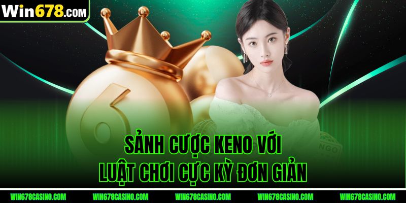 Sảnh cược keno với luật chơi cực kỳ đơn giản Sảnh cược keno với luật chơi cực kỳ đơn giản
