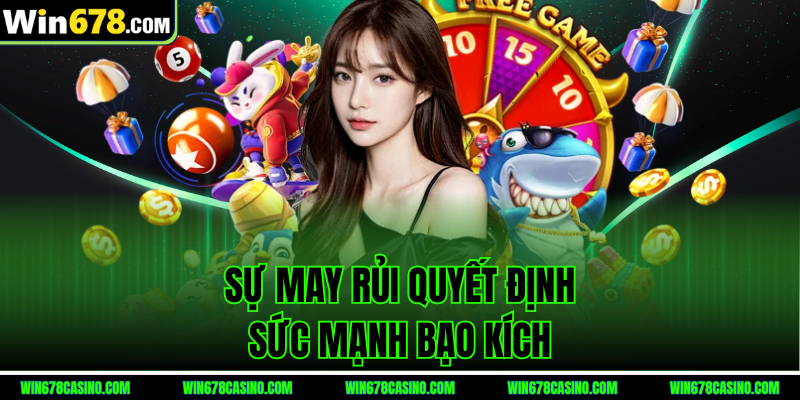 nổ hũ bạo kích - Sự may rủi quyết định sức mạnh bạo kích nổ hũ bạo kích - Sự may rủi quyết định sức mạnh bạo kích