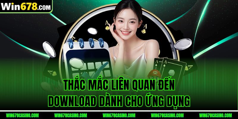 Thắc mắc liên quan đến tải app win678 dành cho ứng dụng Thắc mắc liên quan đến tải app win678 dành cho ứng dụng
